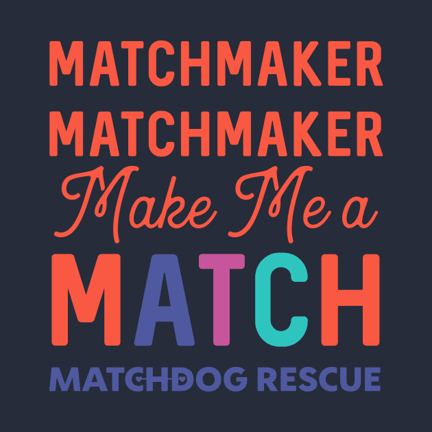 Matchmaker Matchmaker by matchdogrescue