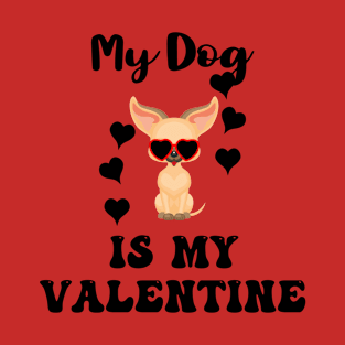 My dog chihuahua is my valentine T-Shirt