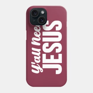 Y'all Need Jesus Phone Case