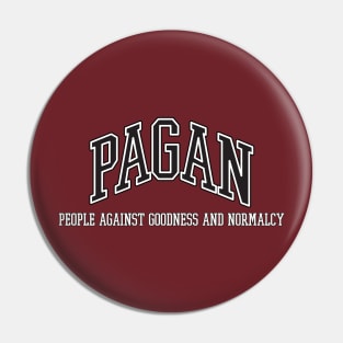 PAGAN - People Against Goodness and Normalcy Pin