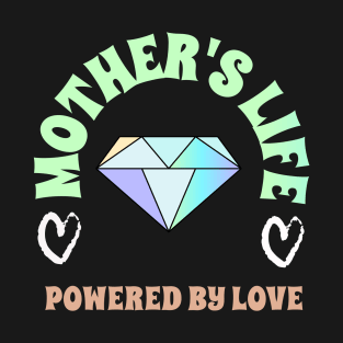 mother life powered by love T-Shirt