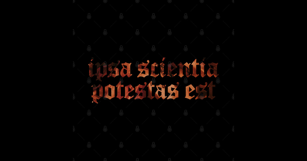 Ipsa Scientia Potestas Est Knowledge Itself is Power Badass Latin