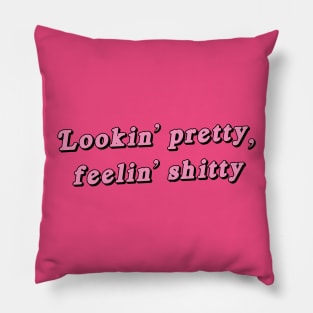 Lookin' pretty, feelin' shitty Pillow