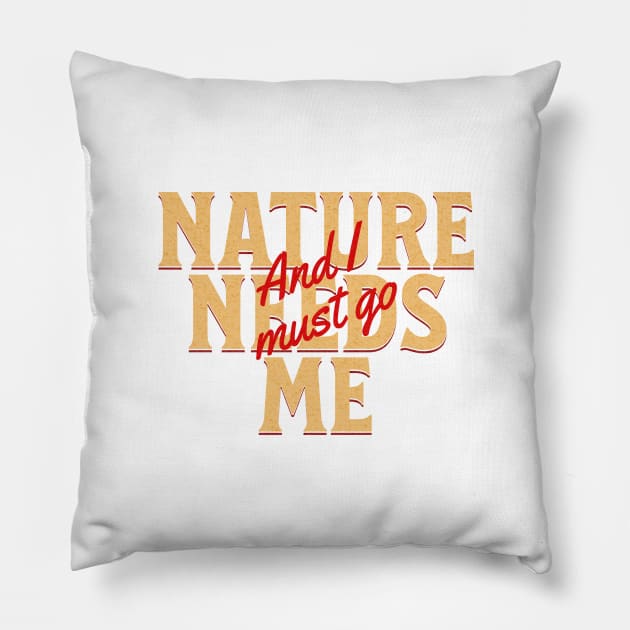 Nature Needs Me I Must Go Quote Motivational Inspirational Pillow by Cubebox