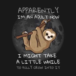 Apparently I'm An Adult Now - Funny Sloth Design T-Shirt