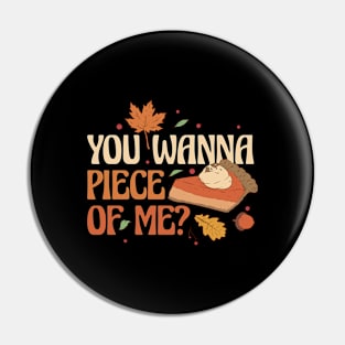 You Wanna Piece Of Me Funny Thanksgiving Gift Pin