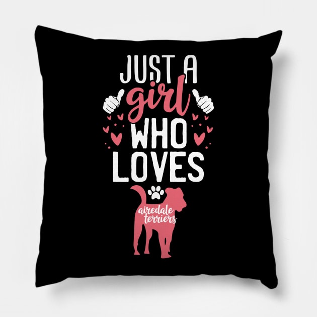 Just a Girl Who Loves Airedale terriers Pillow by Tesszero