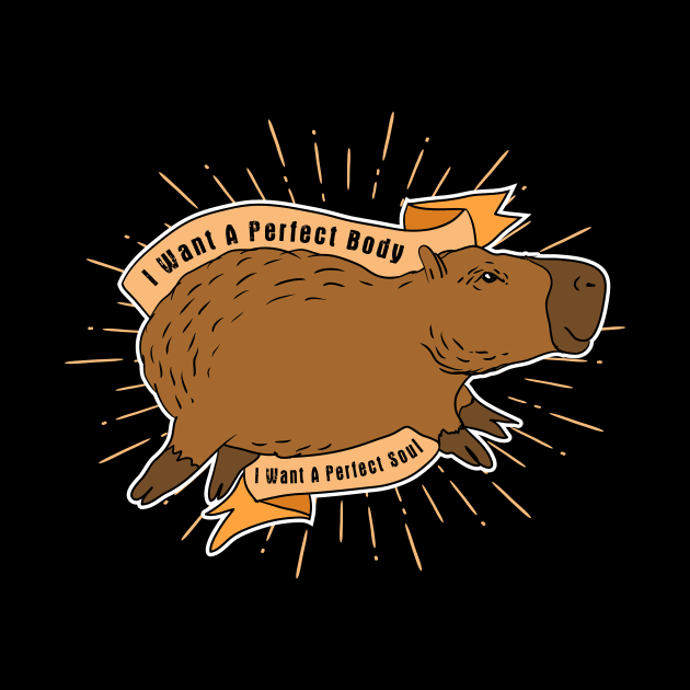 Capybara I Want A Perfect Body I Want A Perfect Soul by redfancy