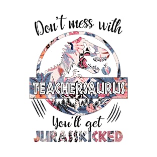 Mess with Teachersaurus T-Shirt