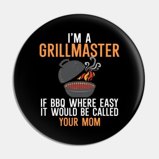 I'm a Grillmaster If BBQ Were Easy it'd Be Called Your Mom Pin