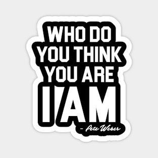 Who Do You Think You Are I Am - Pete Weber Magnet