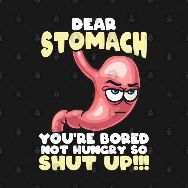 Dear Stomach You're Bored Not Hungry by ConCept