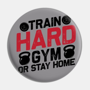 Train Hard GYM Or Stay Home Pin