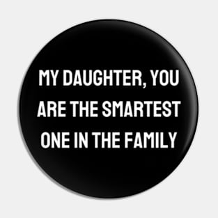 My daughter, you are the smartest one in the family Pin