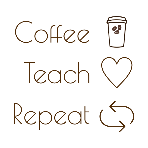 Coffee teach repeat by TeeShirt89