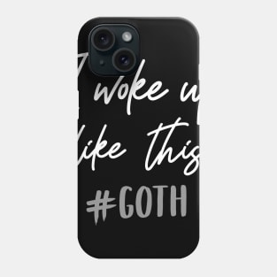 I woke up like this - Goth T-Shirt Phone Case