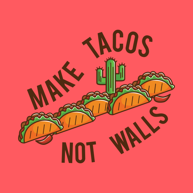 Make Tacos, Not Walls by Chesterika