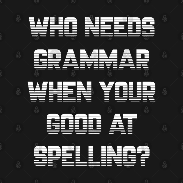 Who Needs Grammar? by blackcheetah