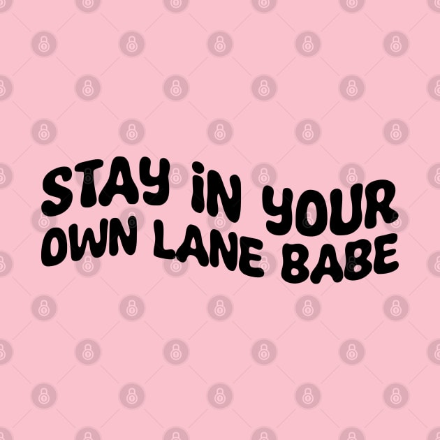 Stay In Your Own Lane Babe by AlienClownThings