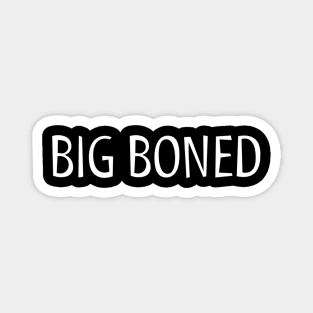 FUNNY QUOTES / BIG BONED Magnet