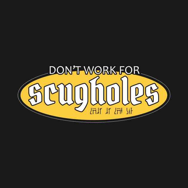 Don't Work for Scugholes by Crafty Vixen Studios