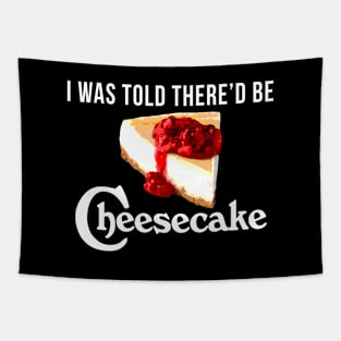 I Was Told There'd be Cheesecake Tapestry