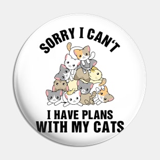 Sorry I Can't I Have Plans With My Cats Pin