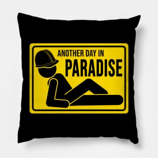 Construction humor another day in paradise Pillow