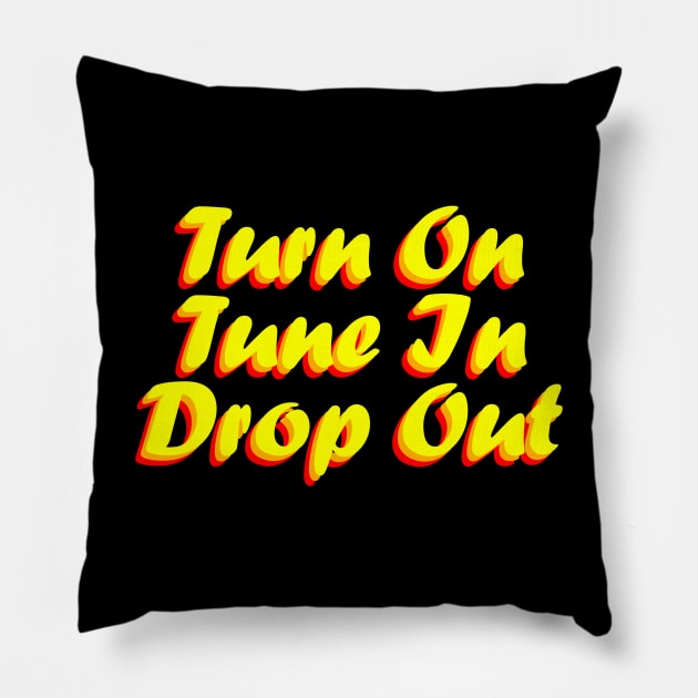 Turn On Tune In Drop Out Pillow by MeteorMerchUK