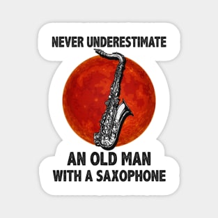 Never underestimate an old man with a saxophone funny gift Magnet