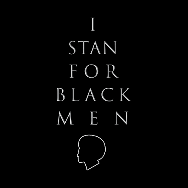 I Stan for Black Men by Bubblin Brand