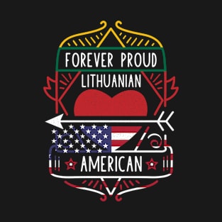 Forever Proud Lithuanian American - Lithuania Heart T-Shirt