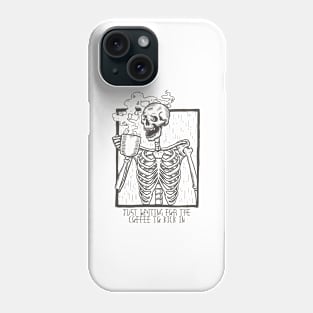 Just Waiting For the Coffee to Kick In Skeleton Phone Case