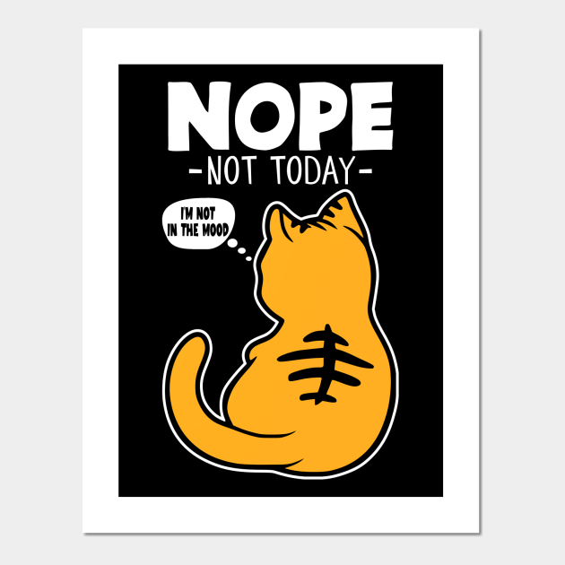 Nope, Not Today, Cat Funny - Nope Not Today Cat - Posters and Art Prints | TeePublic Nope, Not Today, Cat Funny - Nope Not Today Cat - Posters and Art Prints | TeePublic