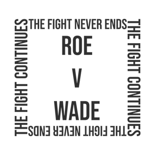 The fight never ends roe v Wade T-Shirt