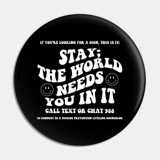 988 Stay; the World Needs You In It Crisis Lifeline Awareness Pin