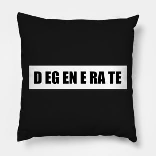 DEGENERATE Text Pillow