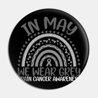 Brain Cancer Awareness In May We Wear Grey Rainbow Pin