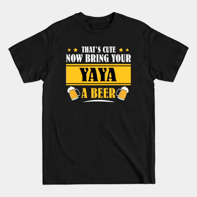 Discover Mens Funny That's Cute Now Bring Your Grandpa A Beer _YAYA - Mens Funny Thats Cute - T-Shirt