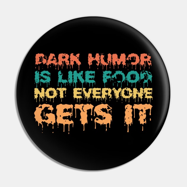 Dark Humor Is Like Food Not Everyone Gets It Pin by ZenCloak