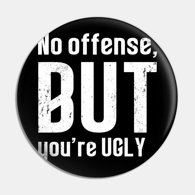 No offense, but you re ugly - Lustiges Statement Pin by sweetczak