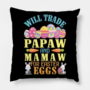 Will Trade Papaw And Mamaw For Easter Eggs Happy To Me You Pillow