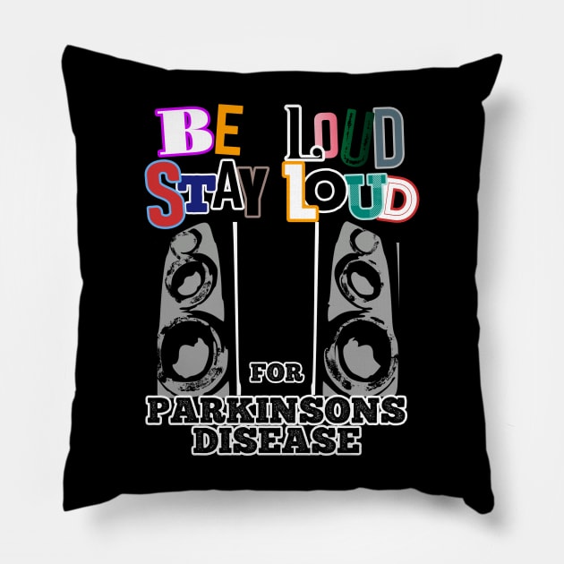 Be LOUD Stay LOUD for PARKINSONS disease Pillow by SteveW50