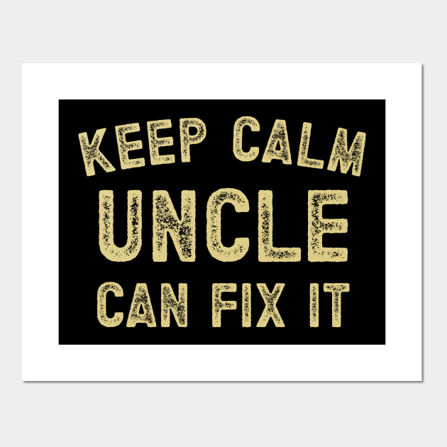 Funny keep calm uncle can fix it - Uncle - Posters and Art Prints | TeePublic Funny keep calm uncle can fix it - Uncle - Posters and Art Prints | TeePublic