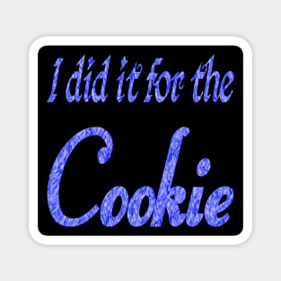 I did it for the cookie Magnet