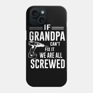 If Grandpa Can't Fix It we are all Screwed Phone Case