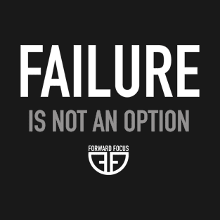 FAILURE IS NOT AN OPTION T-Shirt