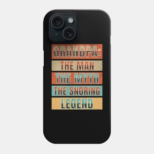 Grandpa: The Man, The Myth, The Snoring Legend Phone Case