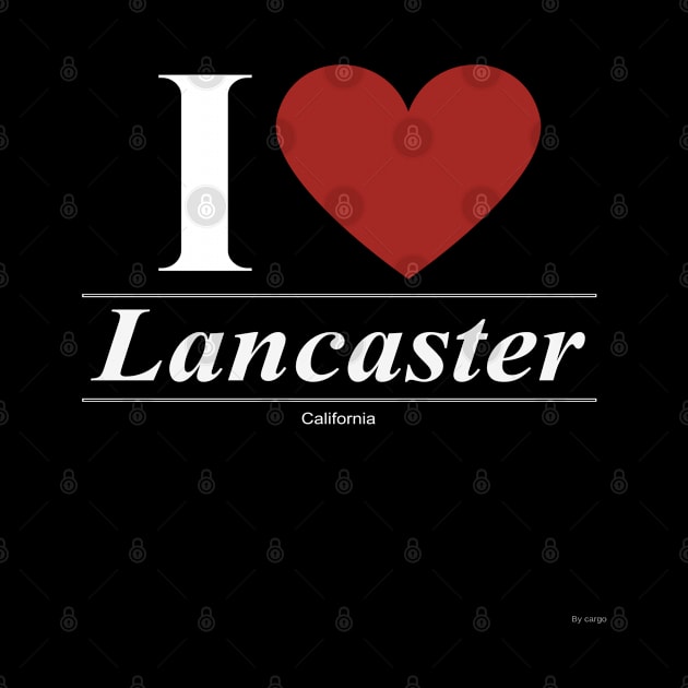 I Love  Lancaster - Gift for Californian From California CA by giftideas