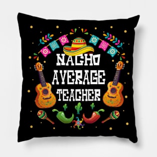 Nacho average teacher Cinco de mayo teacher let's fiesta Pillow